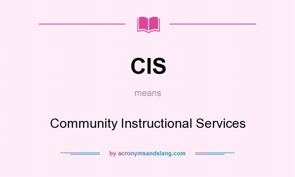 What does CIS mean? It stands for Community Instructional Services