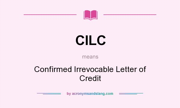 What does CILC mean? It stands for Confirmed Irrevocable Letter of Credit