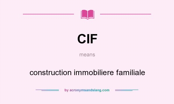 What does CIF mean? It stands for construction immobiliere familiale