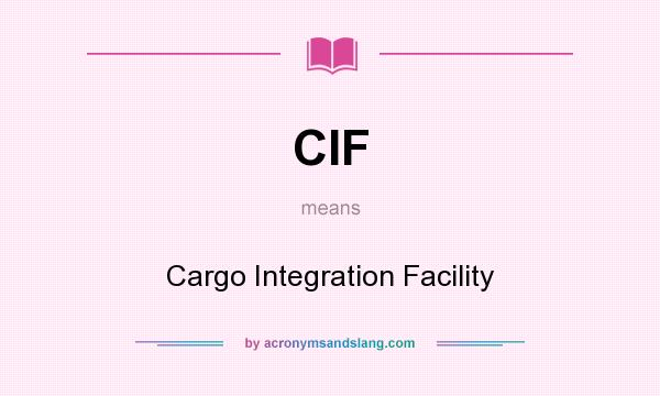 What does CIF mean? It stands for Cargo Integration Facility