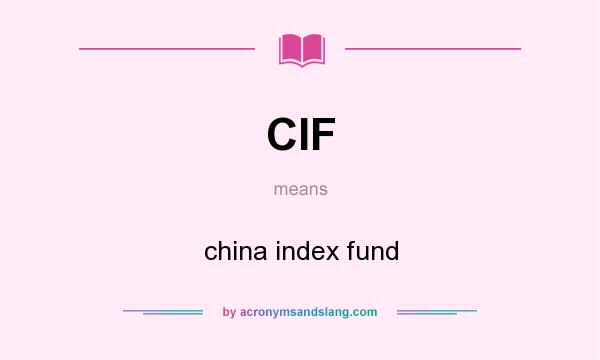 What does CIF mean? It stands for china index fund