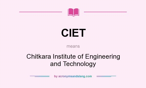 What does CIET mean? It stands for Chitkara Institute of Engineering and Technology