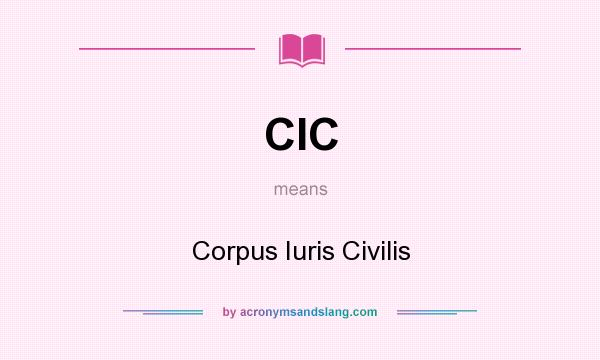 What does CIC mean? It stands for Corpus Iuris Civilis