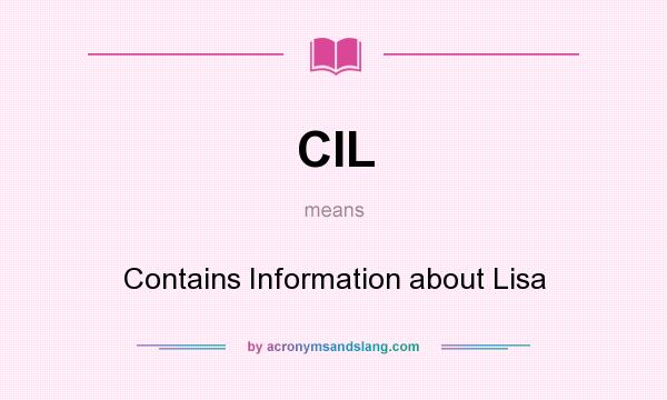 What does CIL mean? It stands for Contains Information about Lisa
