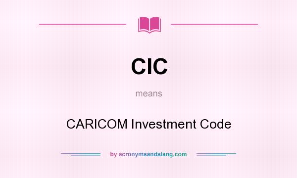 What does CIC mean? It stands for CARICOM Investment Code