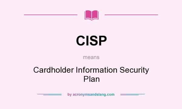 What does CISP mean? It stands for Cardholder Information Security Plan