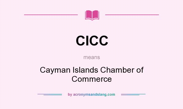 What does CICC mean? It stands for Cayman Islands Chamber of Commerce