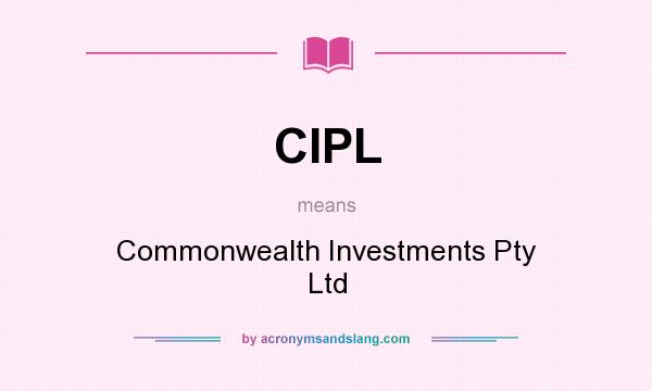 What does CIPL mean? It stands for Commonwealth Investments Pty Ltd