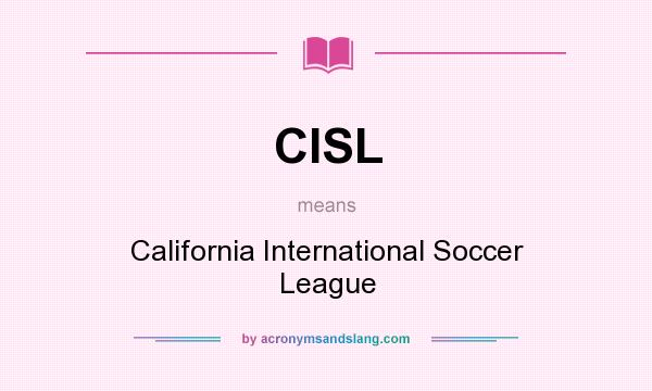 What does CISL mean? It stands for California International Soccer League