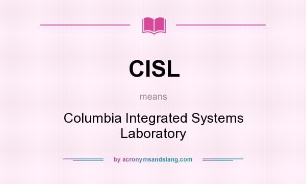 What does CISL mean? It stands for Columbia Integrated Systems Laboratory