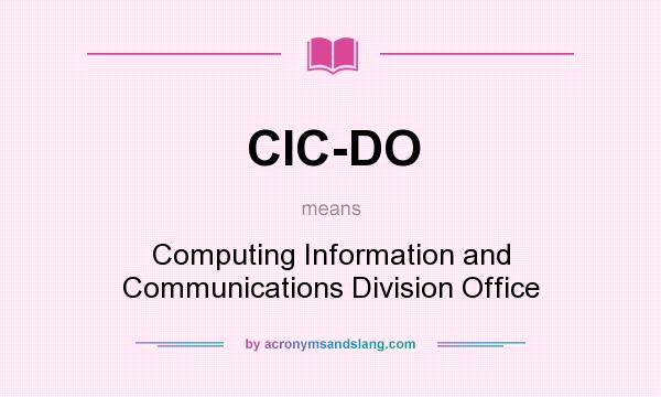 What does CIC-DO mean? It stands for Computing Information and Communications Division Office