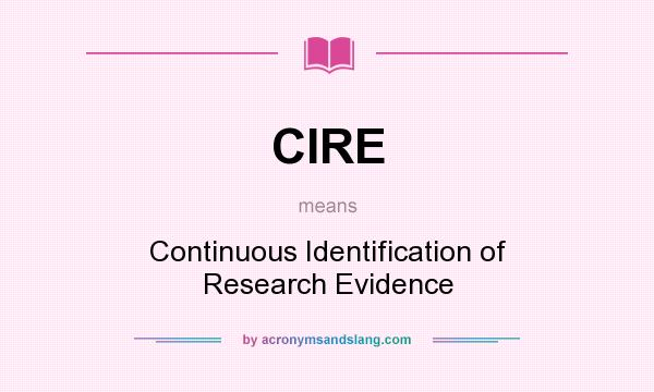 What does CIRE mean? It stands for Continuous Identification of Research Evidence