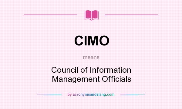 What does CIMO mean? It stands for Council of Information Management Officials