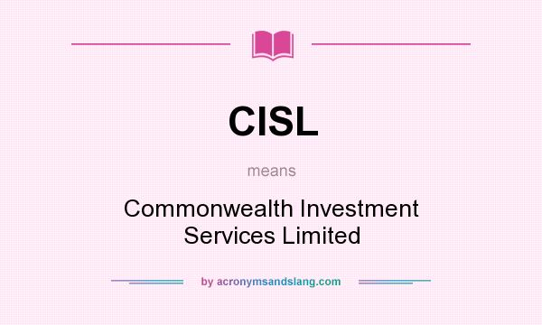 What does CISL mean? It stands for Commonwealth Investment Services Limited