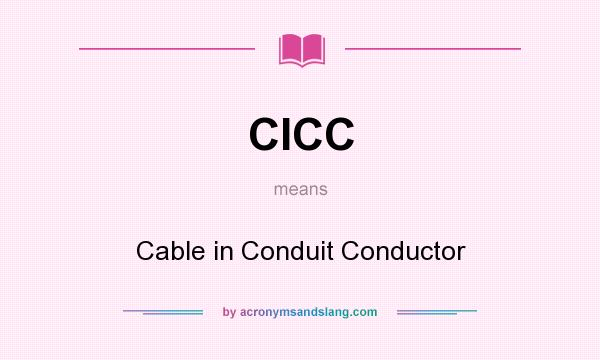 What does CICC mean? It stands for Cable in Conduit Conductor