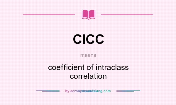 What does CICC mean? It stands for coefficient of intraclass correlation