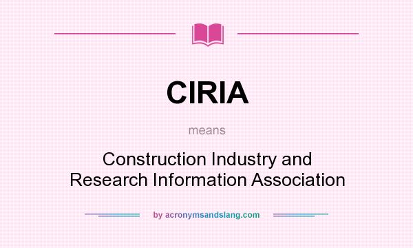 What does CIRIA mean? It stands for Construction Industry and Research Information Association