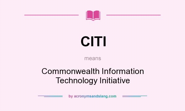 What does CITI mean? It stands for Commonwealth Information Technology Initiative