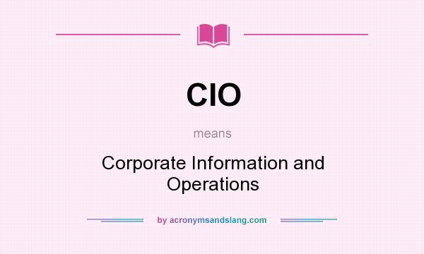 What does CIO mean? It stands for Corporate Information and Operations