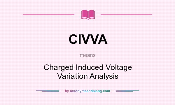What does CIVVA mean? It stands for Charged Induced Voltage Variation Analysis