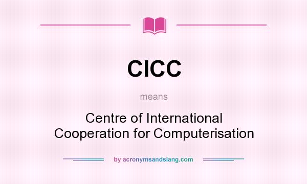 What does CICC mean? It stands for Centre of International Cooperation for Computerisation