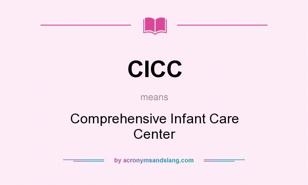What does CICC mean? It stands for Comprehensive Infant Care Center