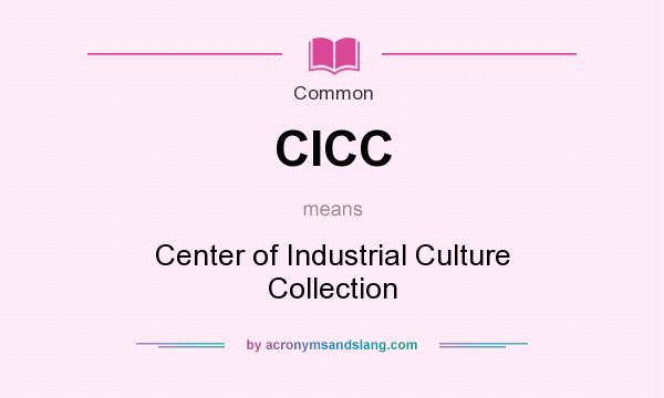 What does CICC mean? It stands for Center of Industrial Culture Collection