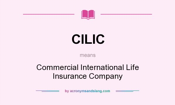 What does CILIC mean? It stands for Commercial International Life Insurance Company