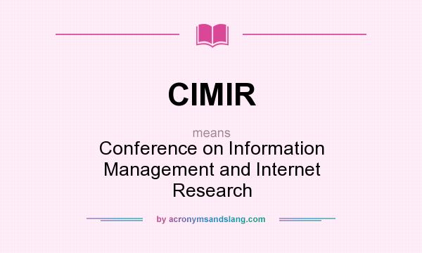 What does CIMIR mean? It stands for Conference on Information Management and Internet Research