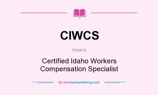 What does CIWCS mean? It stands for Certified Idaho Workers Compensation Specialist