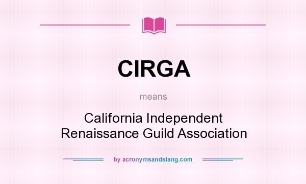 What does CIRGA mean? It stands for California Independent Renaissance Guild Association