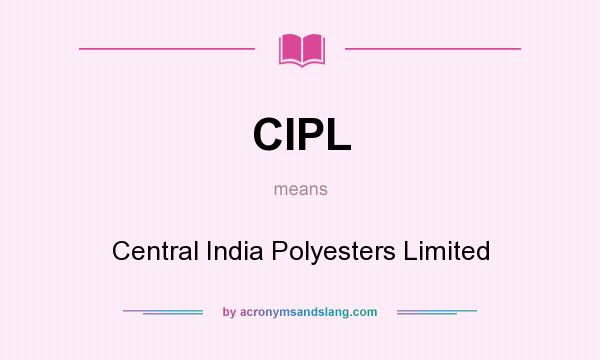 What does CIPL mean? It stands for Central India Polyesters Limited