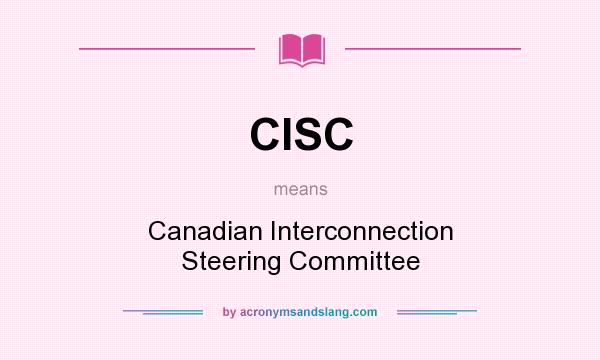 What does CISC mean? It stands for Canadian Interconnection Steering Committee