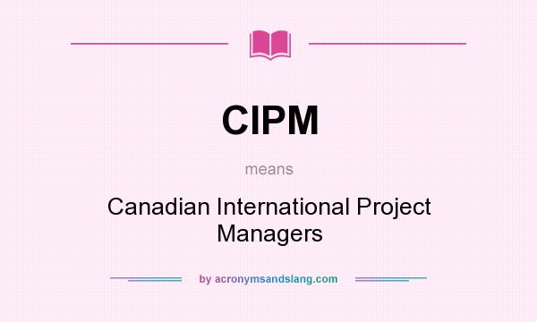 What does CIPM mean? It stands for Canadian International Project Managers