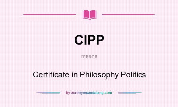 What does CIPP mean? It stands for Certificate in Philosophy Politics