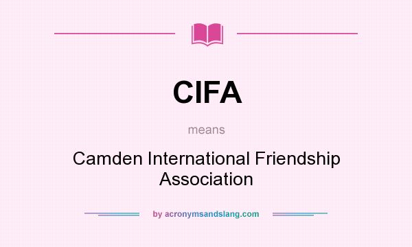 What does CIFA mean? It stands for Camden International Friendship Association