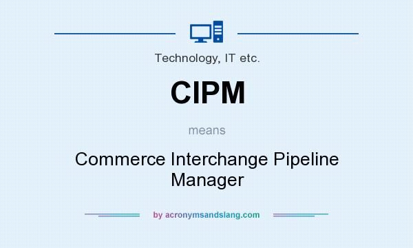 What does CIPM mean? It stands for Commerce Interchange Pipeline Manager