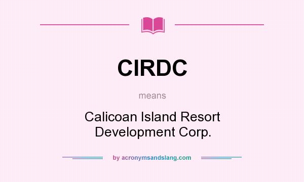 What does CIRDC mean? It stands for Calicoan Island Resort Development Corp.