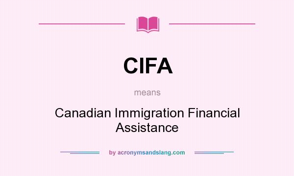 What does CIFA mean? It stands for Canadian Immigration Financial Assistance