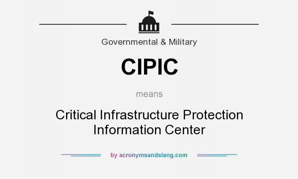 What does CIPIC mean? It stands for Critical Infrastructure Protection Information Center