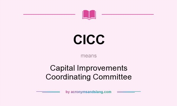What does CICC mean? It stands for Capital Improvements Coordinating Committee
