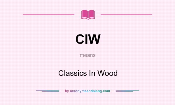 What does CIW mean? It stands for Classics In Wood