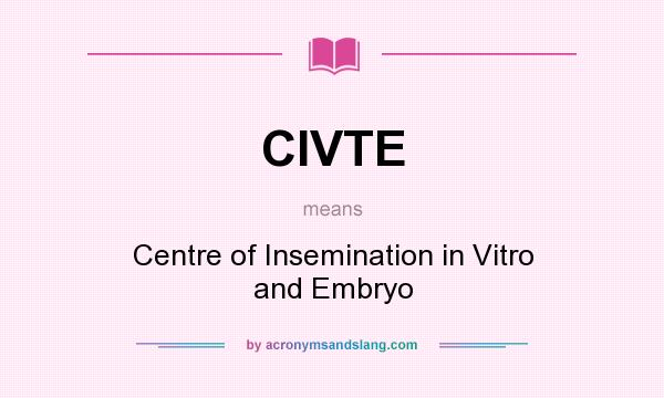 What does CIVTE mean? It stands for Centre of Insemination in Vitro and Embryo