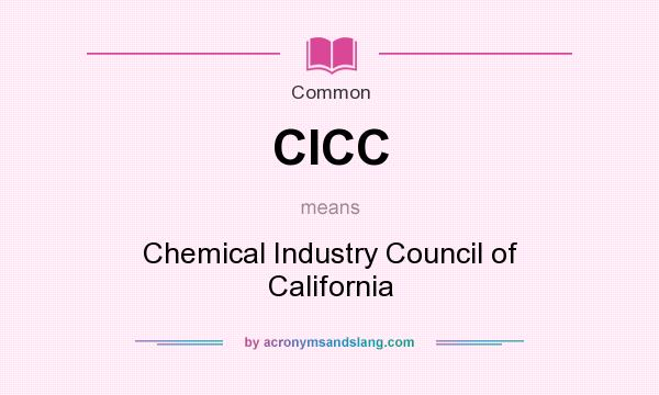 What does CICC mean? It stands for Chemical Industry Council of California