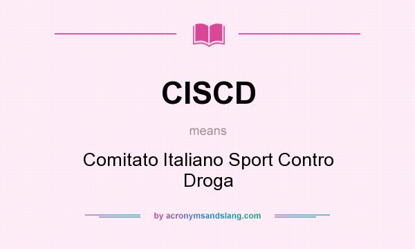 What does CISCD mean? It stands for Comitato Italiano Sport Contro Droga