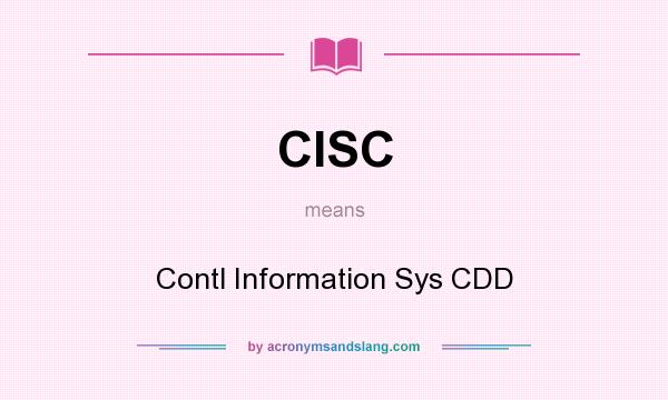 What does CISC mean? It stands for Contl Information Sys CDD