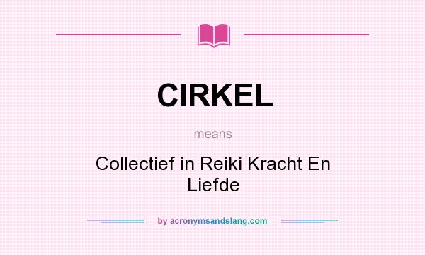 What does CIRKEL mean? It stands for Collectief in Reiki Kracht En Liefde