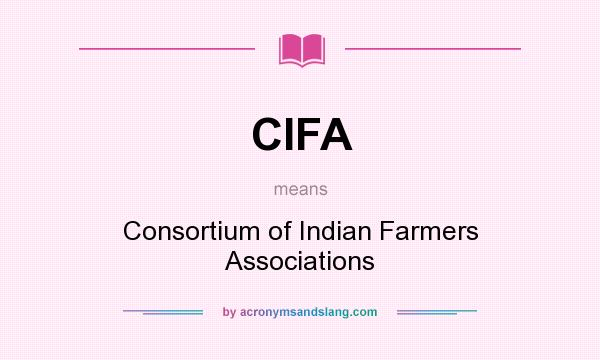 What does CIFA mean? It stands for Consortium of Indian Farmers Associations