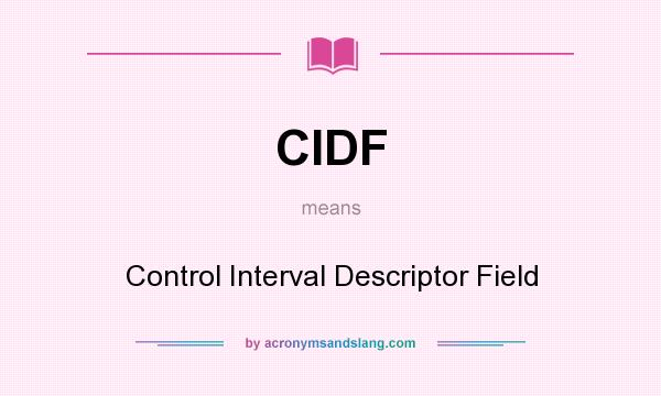What does CIDF mean? It stands for Control Interval Descriptor Field