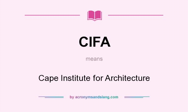 What does CIFA mean? It stands for Cape Institute for Architecture